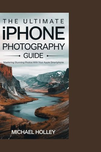 The Ultimate iPhone Photography Guide: Mastering Stunning Photos with Your Apple Smartphone