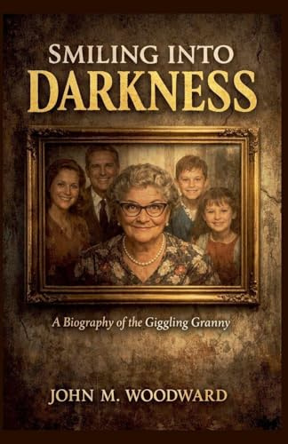 Smiling Into Darkness A Biography of the Giggling Granny