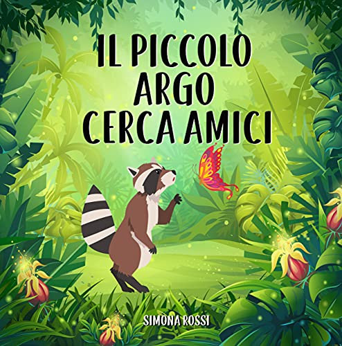 Il piccolo Argo cerca amici: Favola illustrata per bambini. La storia di un dolce procione alla ricerca del suo primo amico