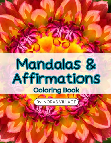 Mandalas & Affirmations: Adult Coloring Book (Noras Village: The Mandala Collection)