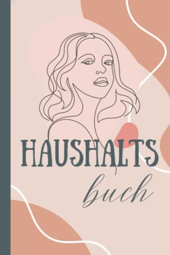 Haushaltsbuch für Anfänger: einfach und clever die Einnahmen und Ausgaben übersichtlich Blick behalten und nebenbei sparen, 3 Seiten pro Monat, 120 Seiten, A5