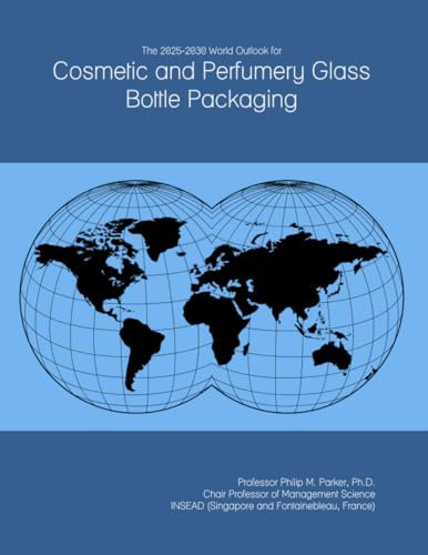 The 2025-2030 World Outlook for Cosmetic and Perfumery Glass Bottle Packaging