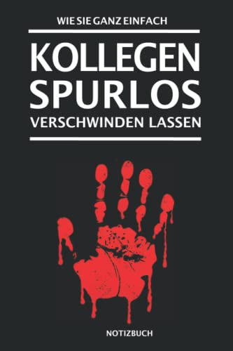 Einfach Kollegen spurlos verschwinden lassen. Notizbuch: Lustiges Notizheft als Geschenk für Kollegen oder im Büro | Journal, Tagebuch mit gepunkteten ... | Originelles Bürogeschenk für Männer