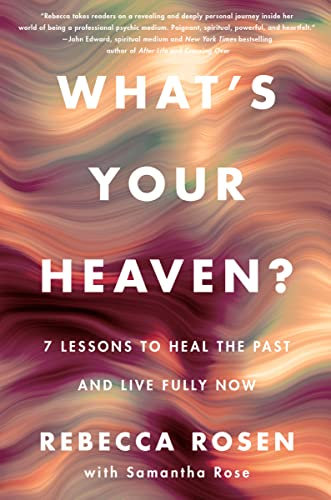 What's Your Heaven?: 7 Lessons to Heal the Past and Live Fully Now (English Edition)