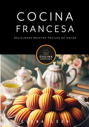 COCINA FRANCESA deliciosas recetas faciles de hacer: recetas de cocina en español (COCINA EXOTICA)
