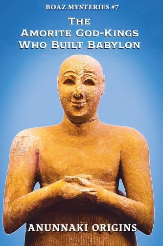 The Amorite God-Kings Who Built Babylon (Boaz Mysteries, Band 7)