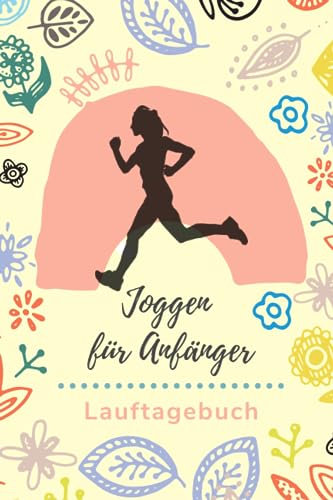 Joggen für Anfänger: Lauftagebuch für Frauen zum Ausfüllen, 120 Seiten, 6 x 9 Zoll (etwas größer als DIN A5)