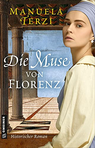 Die Muse von Florenz: Historischer Roman (Historische Romane im GMEINER-Verlag)