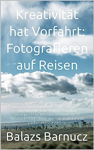 Kreativität hat Vorfahrt: Fotografieren auf Reisen: Gestalte mit jeder (Smartphone-)Kamera unvergessliche Reisereportagen.
