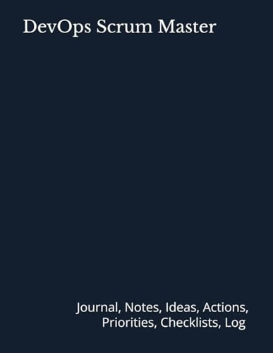 DevOps Scrum Master: Journal, Notes, Ideas, Actions, Priorities, Checklists, Log | Tool for Daily Goal Setting Tracker | Time Management | Performance Reviews | Project Office Book Gifts for Meetings