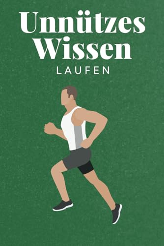 Unnützes Wissen Laufen: 100 spannende und lustige Fakten – Das perfekte Geschenk zum Geburtstag oder Weihnachten