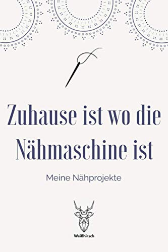 Zuhause ist wo die Nähmaschine ist - Meine Nähprojekte: A5 Nähplaner | Näh Skizzenbuch | 120 Seiten für Nähideen | Näh Projektbuch | Näh Auftragsbuch ... für Näherinnen und Näher zu jedem Anlass