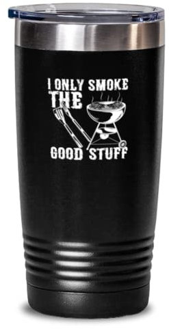 Becher aus Edelstahl, isoliert, lustig, I Only Smoke The Good Stuff Grillen, 590 ml