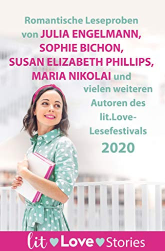 lit.Love.Stories 2020: Romantische Leseproben von Julia Engelmann, Sophie Bichon, Maria Nikolai und Susan Elizabeth Phillips und vielen weiteren Autoren des lit.Love-Festivals 2020