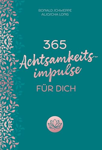 365 Achtsamkeitsimpulse für dich: Kalender. Inspirationen für einen Alltag voller Glück, Lebensfreude und positivem Mindset. Geschenk für mehr Selbstliebe, innere Ruhe, Dankbarkeit