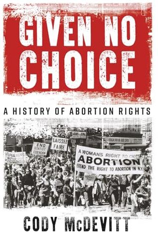 Given No Choice: A History of Abortion Rights
