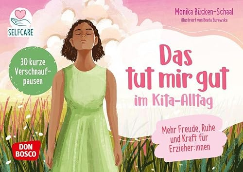 Das tut mir gut im Kita-Alltag: Mehr Freude, Ruhe und Kraft für Erzieher:innen. 30 kurze Verschnaufpausen. Mit Impulsen zur Achtsamkeit. Erschöpfung ... durch Selbstfürsorge und Achtsamkeit)