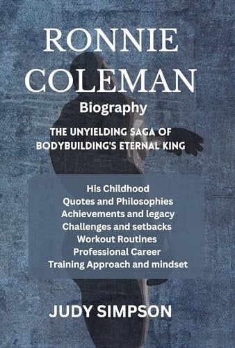Ronnie Coleman Biography: The Unyielding Saga of Bodybuilding's Eternal King: His Childhood Quotes Philosophies Achievements legacy Challenges setbacks Workout Routines Professional career