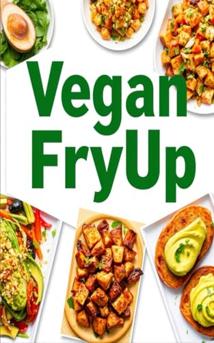Vegan FryUp: Delicious & Easy Air Fryer & Microwave Recipes for Every Meal