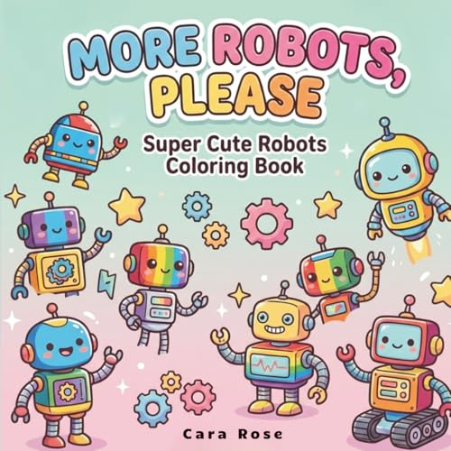 More Robots, Please: Cute and Easy Robot Coloring Book for Kids