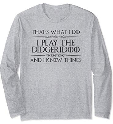 Didgeridoo Player - I Play Didgeridoo & I Know Things Funny Langarmshirt