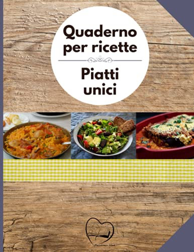 Quaderno per ricette - Ricettario da scrivere per PIATTI UNICI:: 100 schede in HD e comodo indice finale per organizzare e ritrovare i tuoi PIATTI ... grande formato e tanto spazio per scrivere!