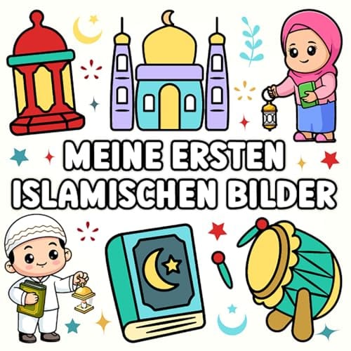 Meine ersten Islamischen Bilder zum ausmalen: Farbenfrohe Reisen durch den Islam-Malen, lernen und Spaß für kleine Entdecker