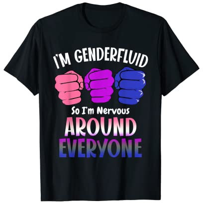 Ich bin genderfluid, also ich bin nervös, wenn es um jeden geht Genderfluid T-Shirt