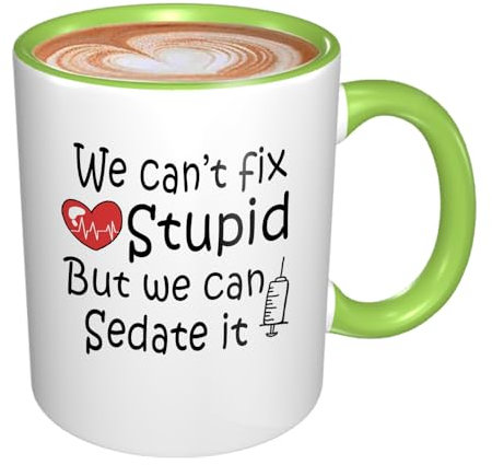 IKJHG Funny Nurse Mugappreciation Gifts for Nurses,Funny Nursing Graduation Gifts, Thank Your Mug for Nurses,We Can't Fix Stupid But We Can Sedate It 11oz Green