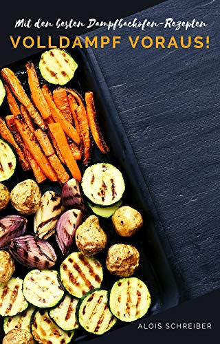 Volldampf voraus!: mit den besten Dampfbackofen-Rezepten