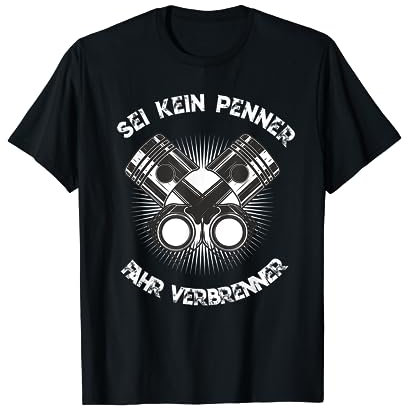 Sei Kein Penner Fahr Verbrenner - Auto Motor Benzin Diesel T-Shirt