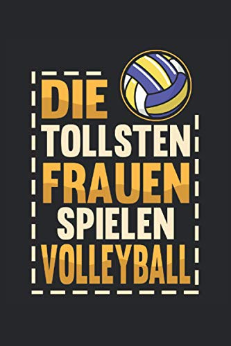 Volleyball Notizbuch Die tollste Frauen spielen Volleyball: Notizbuch für Volleyballer und Trainer / Tagebuch / Journal für Notizen und Planungen / Planer und Erinnerungen