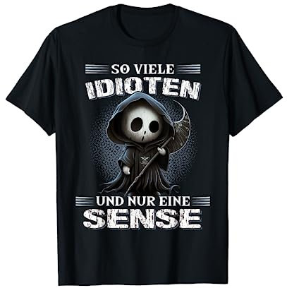 So viele Idioten und nur eine Sense Sarkasmus Reaper T-Shirt