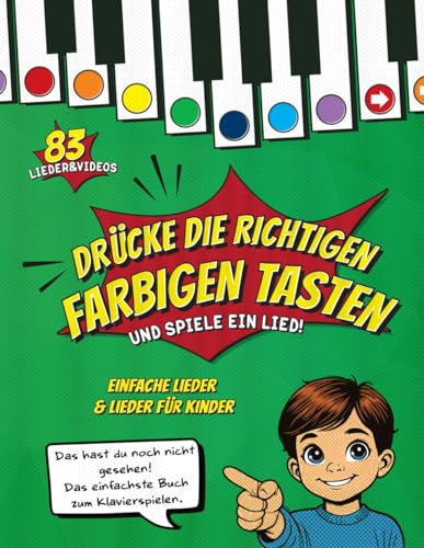 Drücke die richtigen farbigen Tasten und spiele eine Melodie! Einfache Lieder für Kinder und Anfänger + Video-Aufnahmen: Das einfachste Liederbuch für Klavier, das du jemals gesehen hast