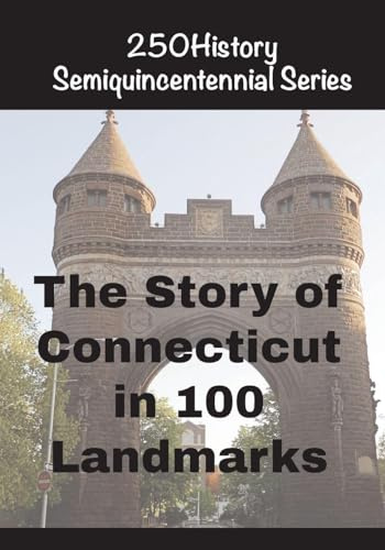 The Story of Connecticut In 100 Buildings (250history Semiquincentennial)