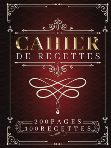 Cahier de recettes 200 pages: Carnet de recettes a remplir soi-même et à compléter vintage, livre personnalisable pour 100 recettes avec espace photographies.