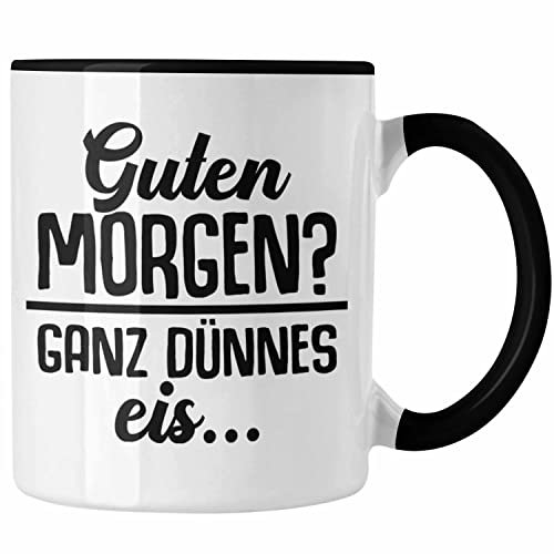 Trendation - Guten Morgen? Ganz Dünnes Eis Tasse Geschenk Lehrer Geschenkidee Kollegen Kollegin (Schwarz)