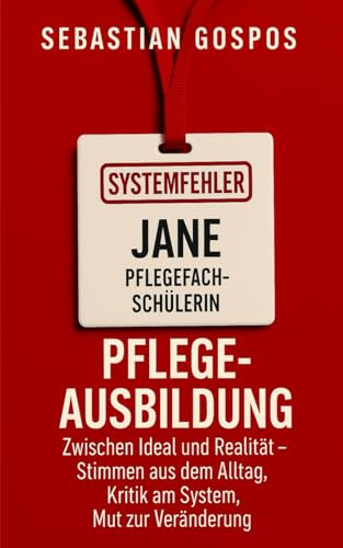 Systemfehler Pflegeausbildung: Zwischen Ideal und Realität (Pflege meistern)