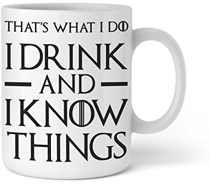 Shirtinator lustige Tasse mit Spruch I That's what I do I drink and I know things I Geschenkidee-n Wein-Fans Kaffee-Tasse Bürotasse für Serienjunkies Nerd-Geschenk-e GOT