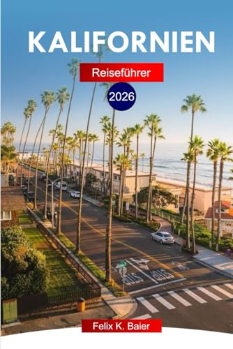 Kalifornien Reiseführer 2026: Erkunden Sie ikonische Orte, Strände, Nationalparks und die Küche im gesamten Golden State mit lokalen Tipps und perfekten Reiserouten