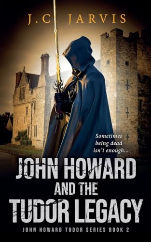 John Howard and the Tudor Legacy (John Howard Tudor, Band 2)