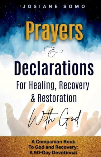 PRAYERS & DECLARATIONS: For Healing, Recovery, And Restoration With God (God and Recovery, Band 1)