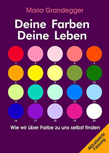 Deine Farben - Deine Leben: Wie wir über Farbe zu uns selbst finden