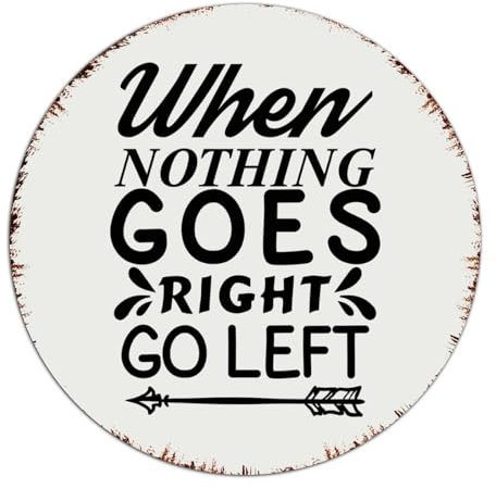Metallschild mit Aufschrift When Nothing Goes Right Go Left Farmhouse, für den Außenbereich, Retro, Wanddekoration, Metallschild für Kaffee, Bar, Büro, Veranda, 22,9 x 22,9 cm, rund
