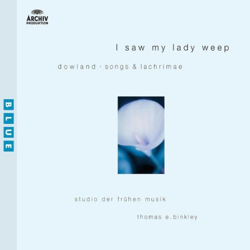 I Saw My Lady Weep-Dowland