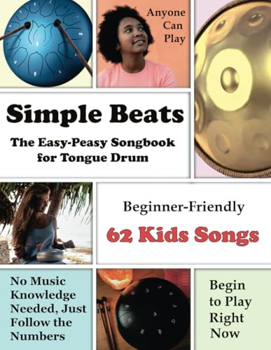 Simple Beats the Easy-Peasy Songbook for Tongue Drum: Beginner-Friendly 62 Kids Songs (Quick Start Tongue Drum: Play Without Notes, No Experience Needed, Band 8)