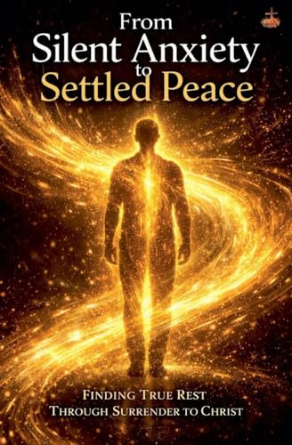 From Silent Anxiety to Settled Peace (Inner Life & Message of the Cross)