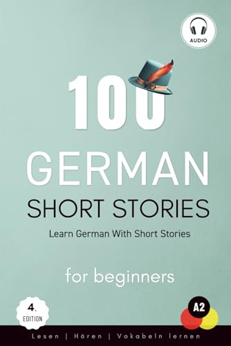 100 German Short Stories For Beginners - Learn German With Short Stories: Lesen, Hören, Vokabeln lernen, Audio (Deutsch Lernen)