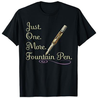 Just. One. More. Fountain Pen. Funny Pen T-shirt T-Shirt