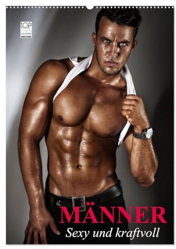 Männer. Sexy und kraftvoll (Wandkalender 2026 DIN A2 hoch), CALVENDO Monatskalender: Erotische Männer und sinnliche Posen zum Träumen! (CALVENDO Erotik)